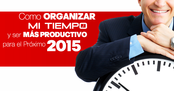 Cómo Organizar Mi Tiempo y Ser Más Productivo para el Próximo 2015?  ONLINE
