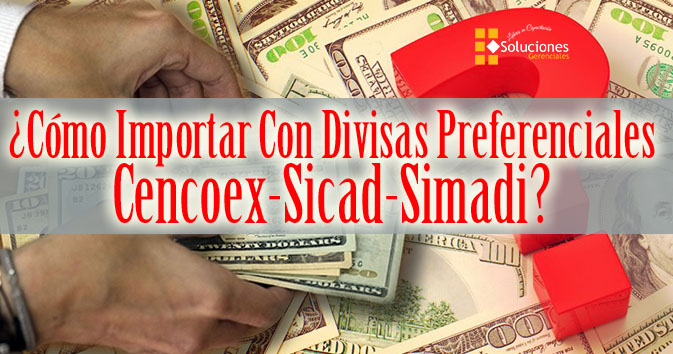 ¿Cómo Importar con Divisas Preferenciales Cencoex-Sicad-Simadi? ONLINE