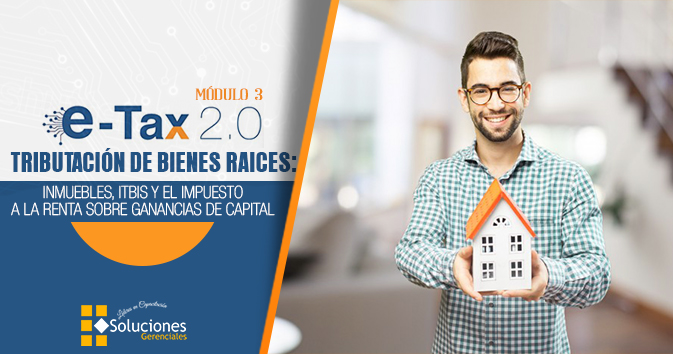 E-TAX 2.0 - Tributación de Bienes Raíces: Inmuebles, ITBIS y el Impuesto a la Renta sobre Ganancias de Capital