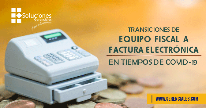 Transiciones de Equipo Fiscal a Factura Electrónica en Tiempos de COVID-19  ONLINE