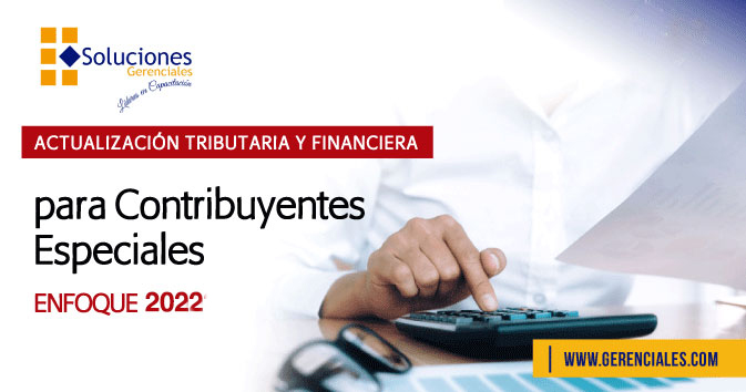Actualización Tributaria y Financiera para Contribuyentes Especiales - Enfoque 2022 ONLINE