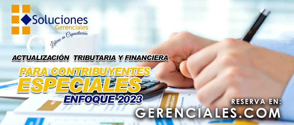 Actualización Tributaria y Financiera para Contribuyentes Especiales - Enfoque 2023