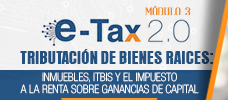 E-TAX 2.0 - Tributación de Bienes Raíces: Inmuebles, ITBIS y el Impuesto a la Renta sobre Ganancias de Capital