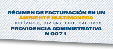 Régimen de Facturación en un Ambiente Multimoneda - Bolívares, Divisas, Criptoactivos- Providencia Administrativa N 0071