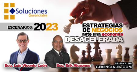 Escenarios 2023. Estrategias de Negocios ante una Economía desacelerada Con: Luis Vicente León. Online